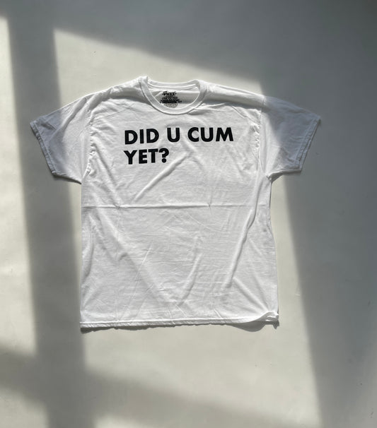 DID U CUM YET? TEE